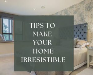 tips to make your home irresistible